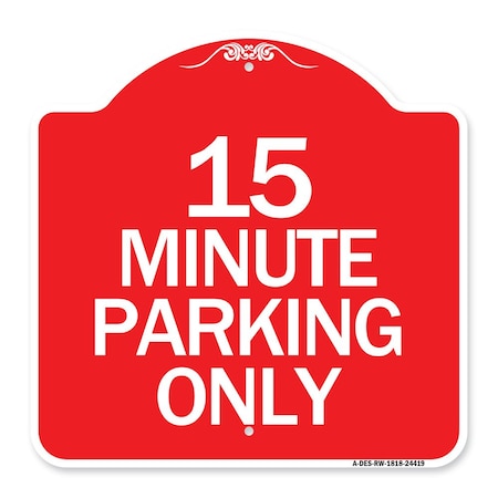 Signmission Designer Series Sign-15 Minute Parking Only, Red & White Aluminum Sign, 18" x 18", RW-1818-24419 A-DES-RW-1818-24419